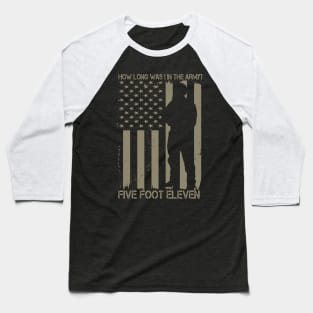 How Long Was I In The Army? Five Foot Eleven Baseball T-Shirt